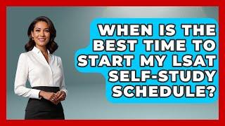 When Is The Best Time To Start My LSAT Self-study Schedule? - Law School Prep Hub