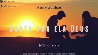 Canta pra ela Deus - Jefferson costa  - Hinos avulsos