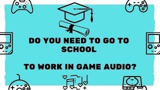 Should You Go to School? | Game Audio FAQs