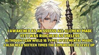 I Awakened as an SSSSS All-Element Mage,Yet I Was Ridiculed as Useless. That's Because.....