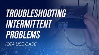 Troubleshooting Intermittent Problems Using IOTA