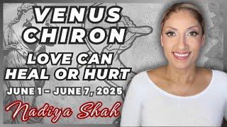 VENUS CHIRON LOVE CAN HEAL OR HURT Jun 1-7 2025 Horoscopes For Your Sign