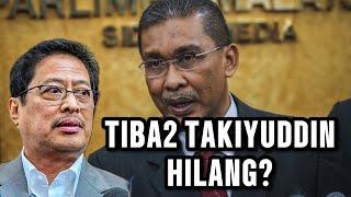 LEPAS BOCOR ISMAIL SABRI!! TIBA TIBA TAKIYUDDIN HASSAN HILANG!! KENAPA DIA TIBA TIBA HILANG?