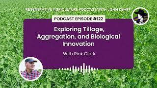 Episode 122: Exploring Tillage, Aggregation, and Biological Innovation with Rick Clark