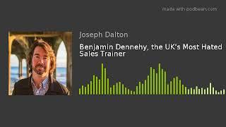 Benjamin Dennehy, the UK's Most Hated Sales Trainer