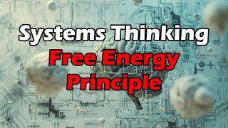 Systems Thinking - Free Energy Principle - 10+ Ways to Train Your Brain