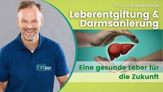 LEBERentgiftung & DARMsanierung  Dr. rer. nat. Markus Stark erklärt