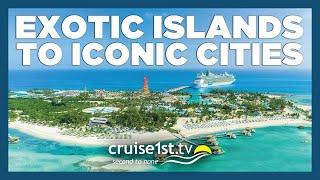 Exotic Islands to Iconic Cities | Cruise1st