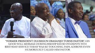 FORMER PRESIDENT OLUSEGUN OBASANJO TURNS PASTOR AT THE 70TH BIRTHDAY SERVICE OF BISHOP DAVID OYEDEPO