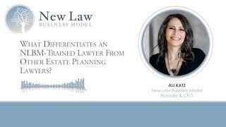 What Differentiates a New Law Business Model Trained Lawyer From Other Estate Planning Lawyers?