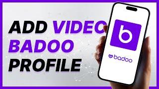 How To Add Video To Your Badoo Profile (2024)