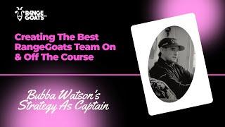 Creating The Best RangeGoats Team On & Off The Course: Bubba Watson's Strategy As Captain