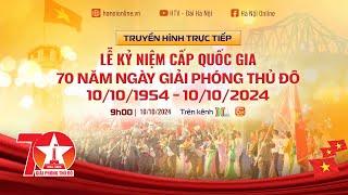 Lễ kỷ niệm cấp quốc gia 70 năm Ngày Giải phóng Thủ đô (10/10/1954-10/10/2024)