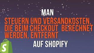 Wie man Steuern und Versandkosten, die beim Checkout auf Shopify berechnet werden, entfernt