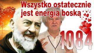 System Miłości Ojca Pio ( Wiesiorynka ) - 1084 - Wszystko ostatecznie jest energią boską.