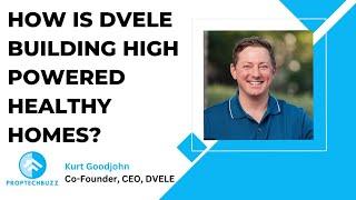 How is DVELE Building High-Powered HealthY Homes- Kurt Goodjohn, Co-Founder & CEO, DVELE