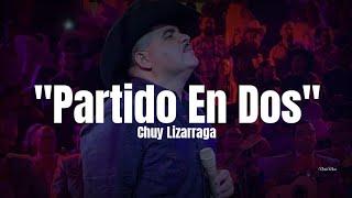 Chuy Lizarraga - Partido En Dos (LETRA) 2022