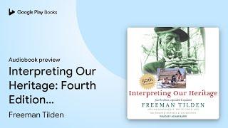 Interpreting Our Heritage: Fourth Edition,… by Freeman Tilden · Audiobook preview
