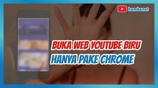 Cara buka Youtube Biru Cukup Pake Chrome! TANPA APLIKASI LAINNYA | Cara Buka YT Biru