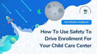 How To Use Safety To Drive Enrollment For Your Child Care Center