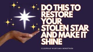 DO THIS TO RESTORE YOUR STOLEN STAR & DESTINY AND MAKE IT SHINE | Cleophas Wanyama Ministries