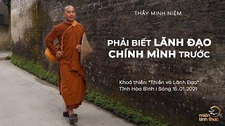 Thầy Minh Niệm | Phải biết lãnh đạo chính mình trước | Khoá thiền "Thiền và Lãnh Đạo" - 15.01.2021