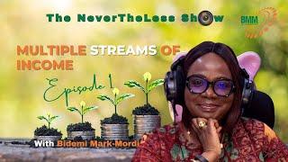 MULTIPLE STREAMS OF INCOME | EP 1 | NEVERTHELESS SHOW | WITH BIDEMI MARK-MORDI
