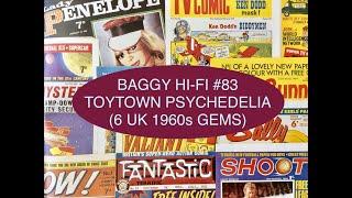 Baggy Hi Fi #83. Toytown Psychedelia (Six UK '60s Gems)