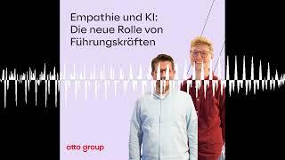 Empathie und KI: Die neue Rolle von Führungskräften - Handeln. Der Podcast der Otto Group.