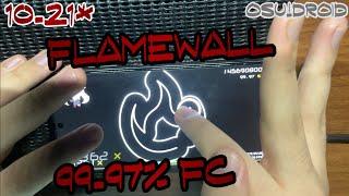 osu!droid | 10.21⭐ FLAMEWALL [ETERNAL SACRED FIRE] 99.97% FC liveplay