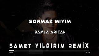 Damla Arıcan - Sormaz Mıyım ( Samet Yıldırım Remix )