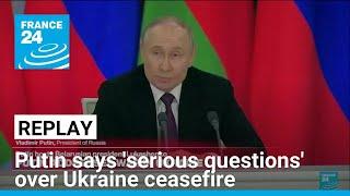 REPLAY: Putin says backs Ukraine ceasefire idea, but has 'serious questions' • FRANCE 24 English