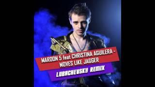 Maroon 5 ft. Christina Aguilera - Moves Like Jagger (Lyubachevsky Remix)