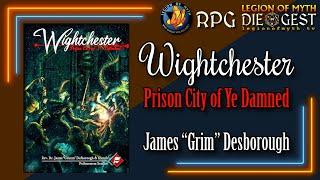 A Conversation with James 'Grim' Desborough | Wightchester: Prison City of Ye Damned | 3/3