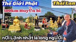 Thế Giới phật Thái Lan 300km huyền bí-nơi Lạnh nhất là lòng người khó Đoán