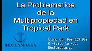 ¿Problemas con la Multipropiedad en Tropical Park? ¡Descúbrelo todo! | Reclamalia 