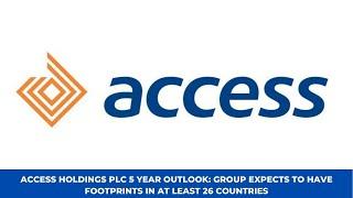 ACCESS HOLDINGS PLC 5 YEAR OUTLOOK: GROUP EXPECTS TO HAVE FOOTPRINTS IN AT LEAST 26 COUNTRIES