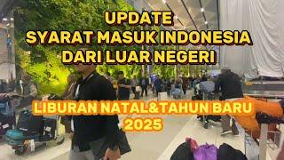 SYARAT MASUK INDONESIA DARI LUAR NEGERI-LIBURAN NATAL&TAHUN BARU 2025