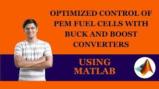 Optimized Control of PEM Fuel Cells with Buck and Boost Converters Using MATLAB