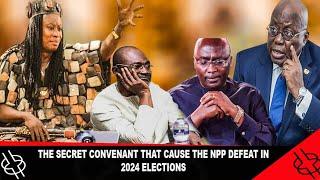 ASEM THE SECRET COVENANT THAT CAUSE THE NPP DEFEAT IN 2024 ELECTIONS REVEALED BY NANA