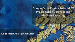 Google Earth Engine Tutorial-57: Precipitation Downscaling, using Machine Learning Techniques