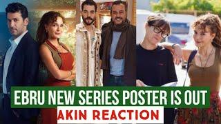 Ebru Sahin New Series Poster is Out !Akin Akinozu Reaction