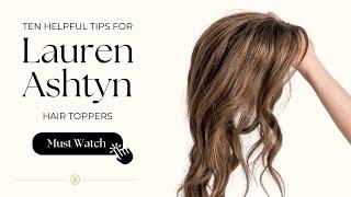 Ten Helpful Tips for Lauren Ashtyn Hair Toppers - Easy tips and tutorials for styling your topper