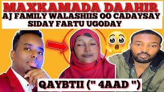 MAXKAMADA DAAHIR// AJ FAMILY WALASHIIS CADAYMO SOO BANDHIGTAY..& XILIGII FARTU KA GO'DAY.....