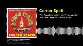 Corner Späti - The Gang Recognizes the Pridnestrovian Moldavian Republic (Transnistria)