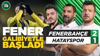 Fenerbahçe 2-1 Hatayspor Maç Sonu Yorum | Karadeniz, Engin Baytar, Oğuz Öztürk