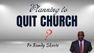 Planning to quit church|Pr.Randy skeete#sda #sdasermons #randyskeete