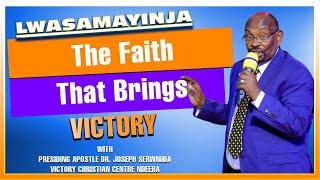 The Faith That Brings Victory  || LWASAMAYINJA