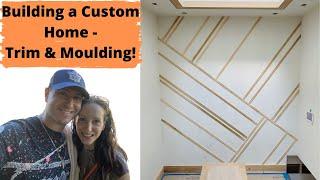 Building a House: Construction Steps – Trim, Moulding & Creating an Accent Wall with Panelling!