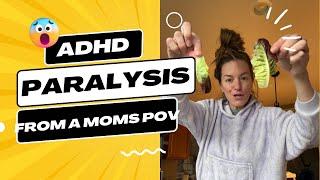 ADHD PARALYSIS… explained by a MOM  with ADHD